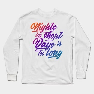 Nights too short – Days too long / color Long Sleeve T-Shirt